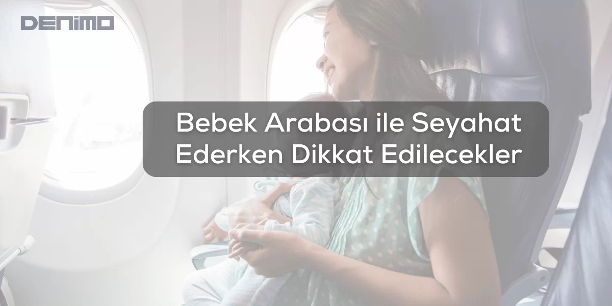 Bebek Arabası ile Seyahat Ederken Dikkat Edilecekler